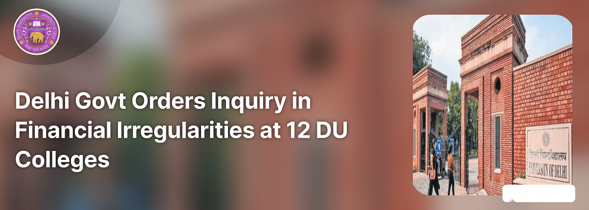 Delhi Government Initiates Inquiry into Alleged Financial Irregularities at 12 DU Colleges